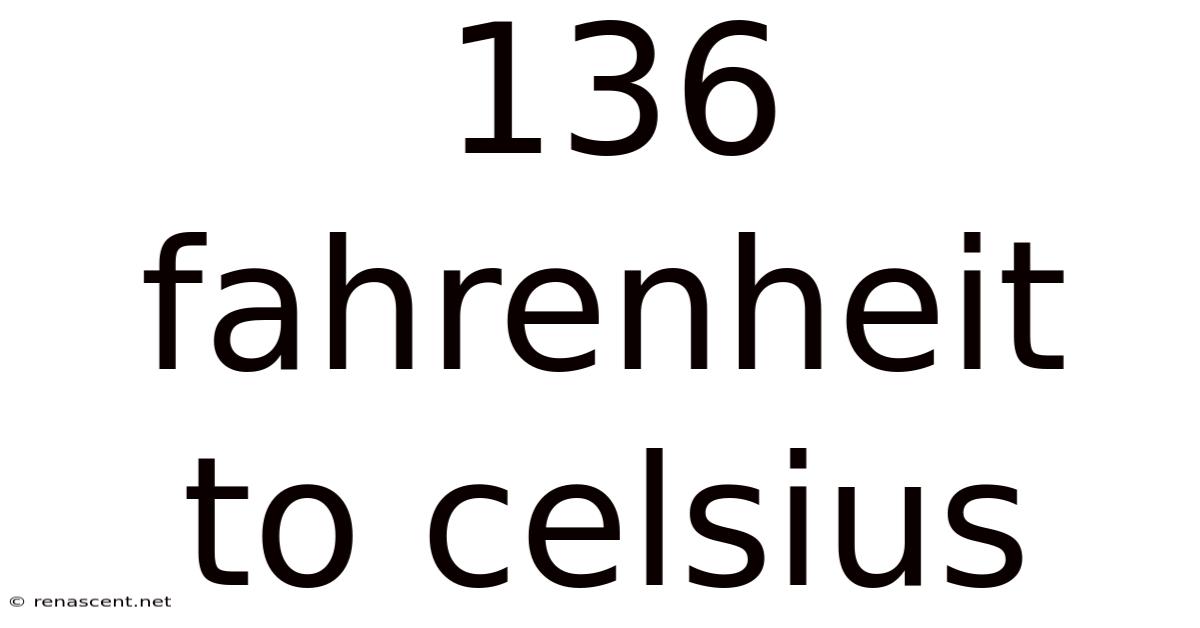 136 Fahrenheit To Celsius