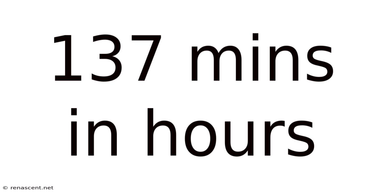 137 Mins In Hours