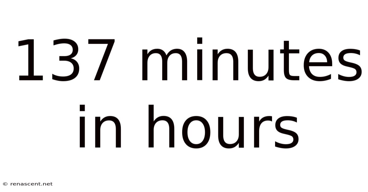 137 Minutes In Hours