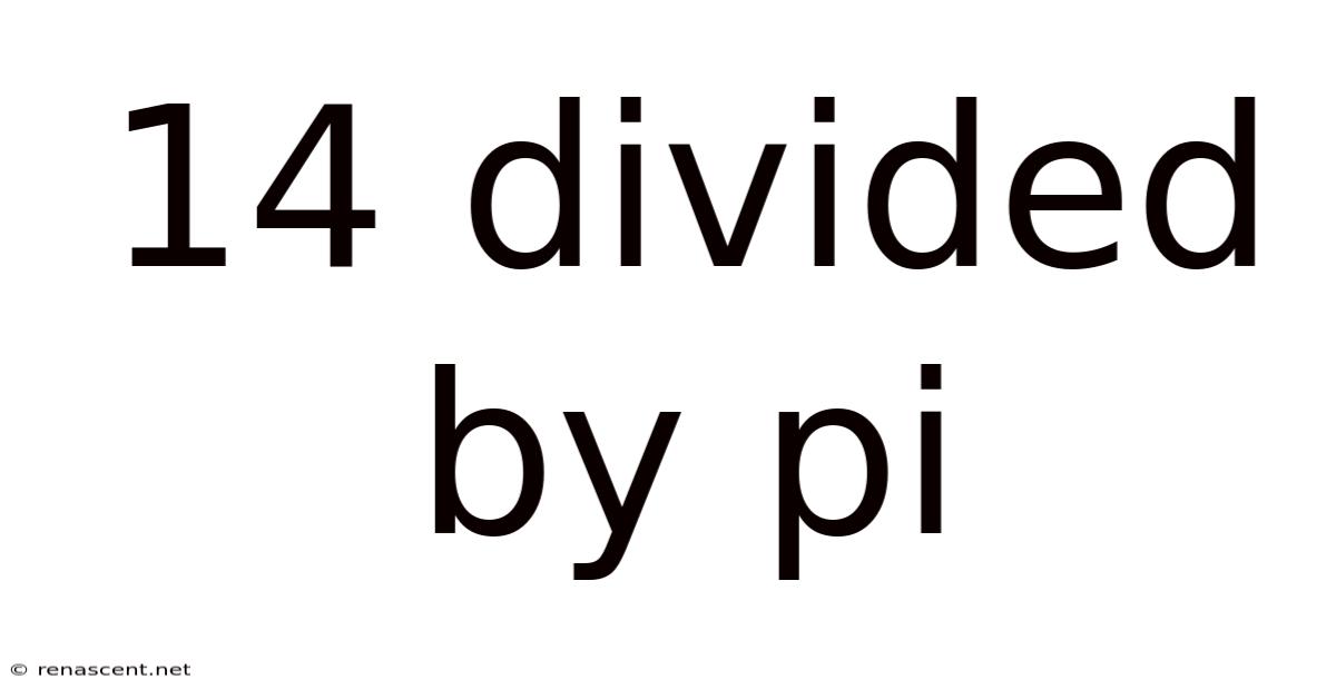 14 Divided By Pi