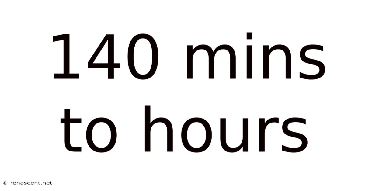 140 Mins To Hours