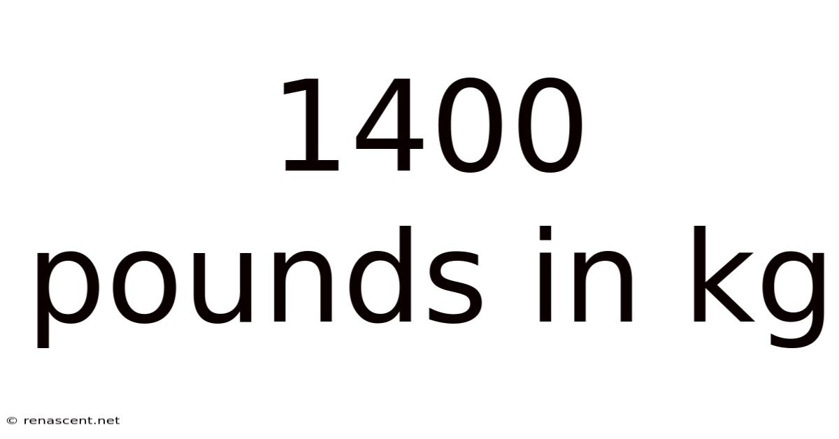 1400 Pounds In Kg