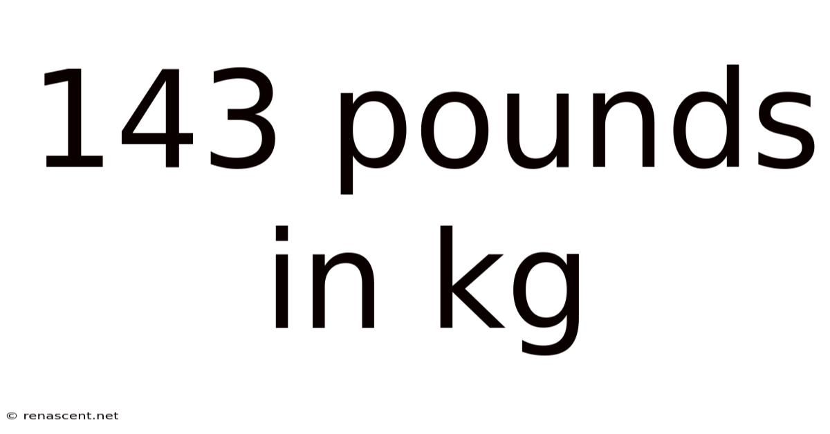143 Pounds In Kg