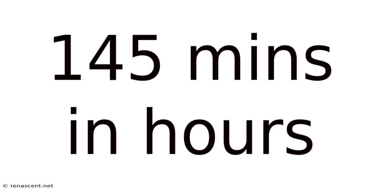 145 Mins In Hours