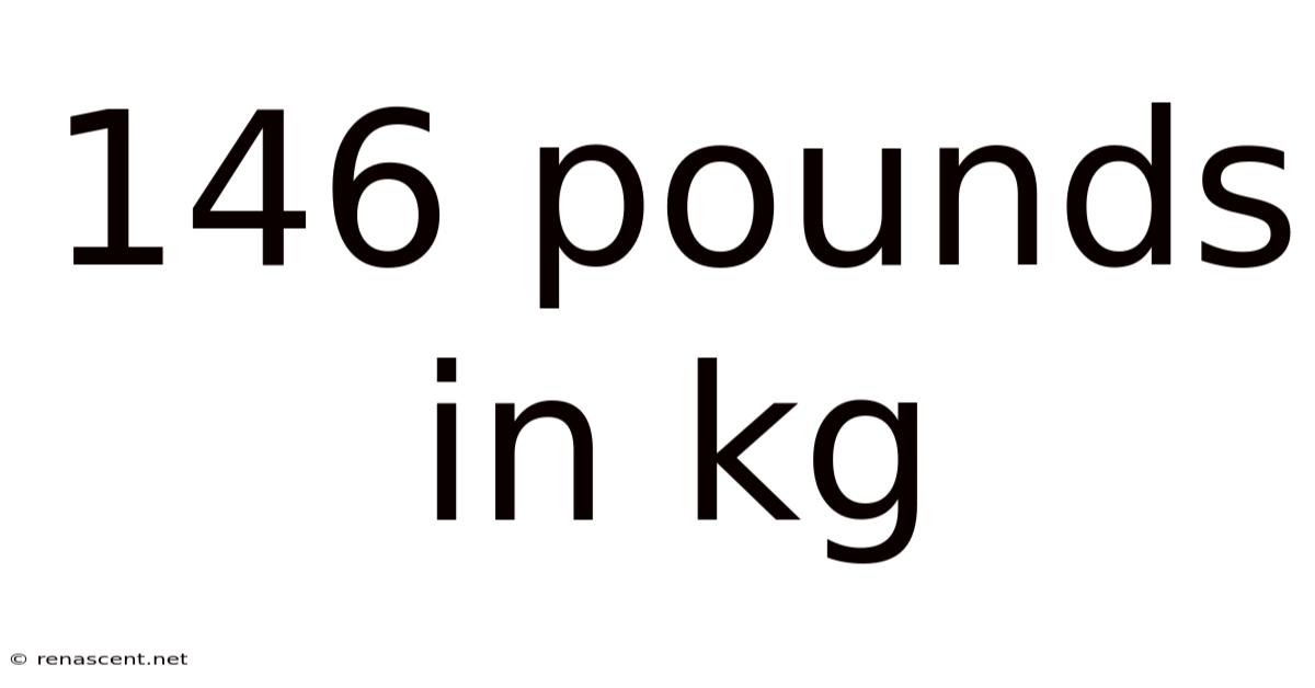 146 Pounds In Kg