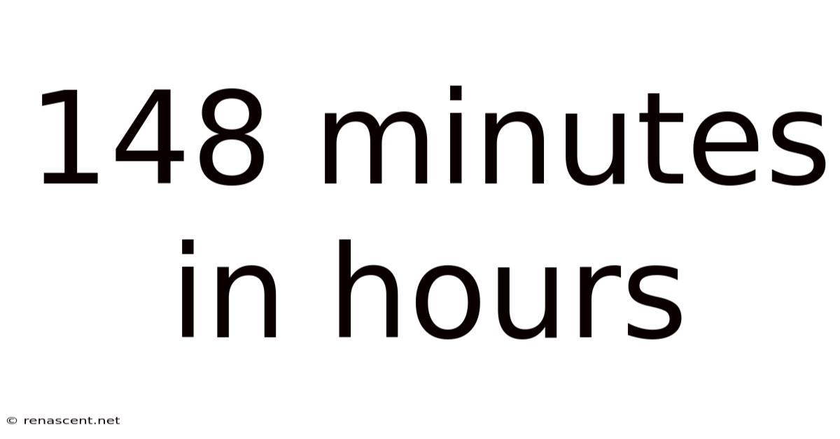 148 Minutes In Hours