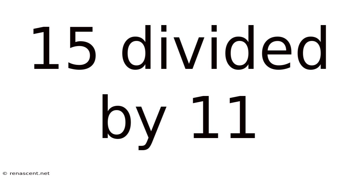 15 Divided By 11