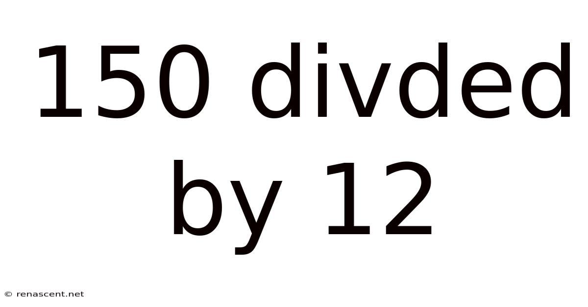 150 Divded By 12
