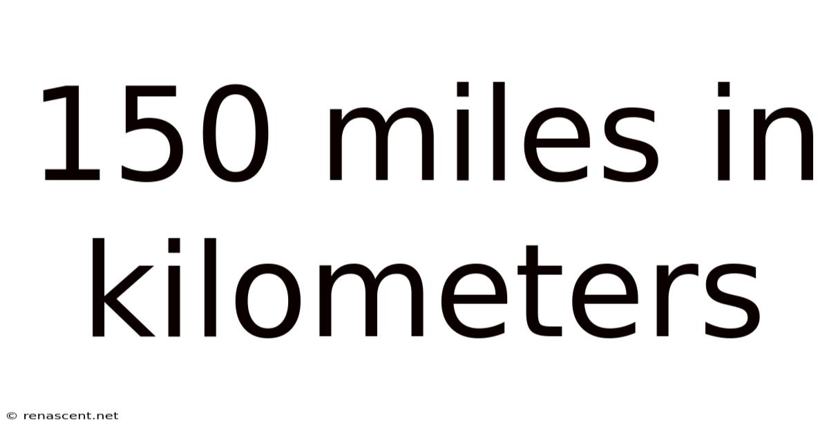 150 Miles In Kilometers