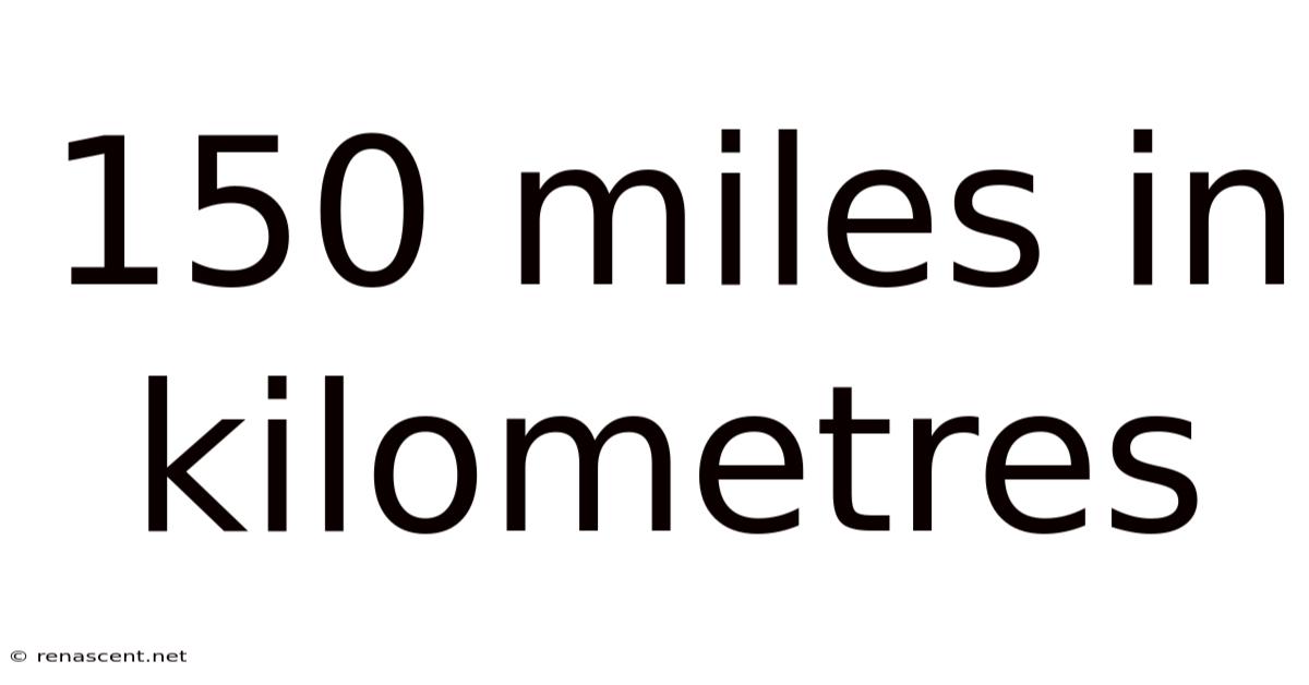 150 Miles In Kilometres