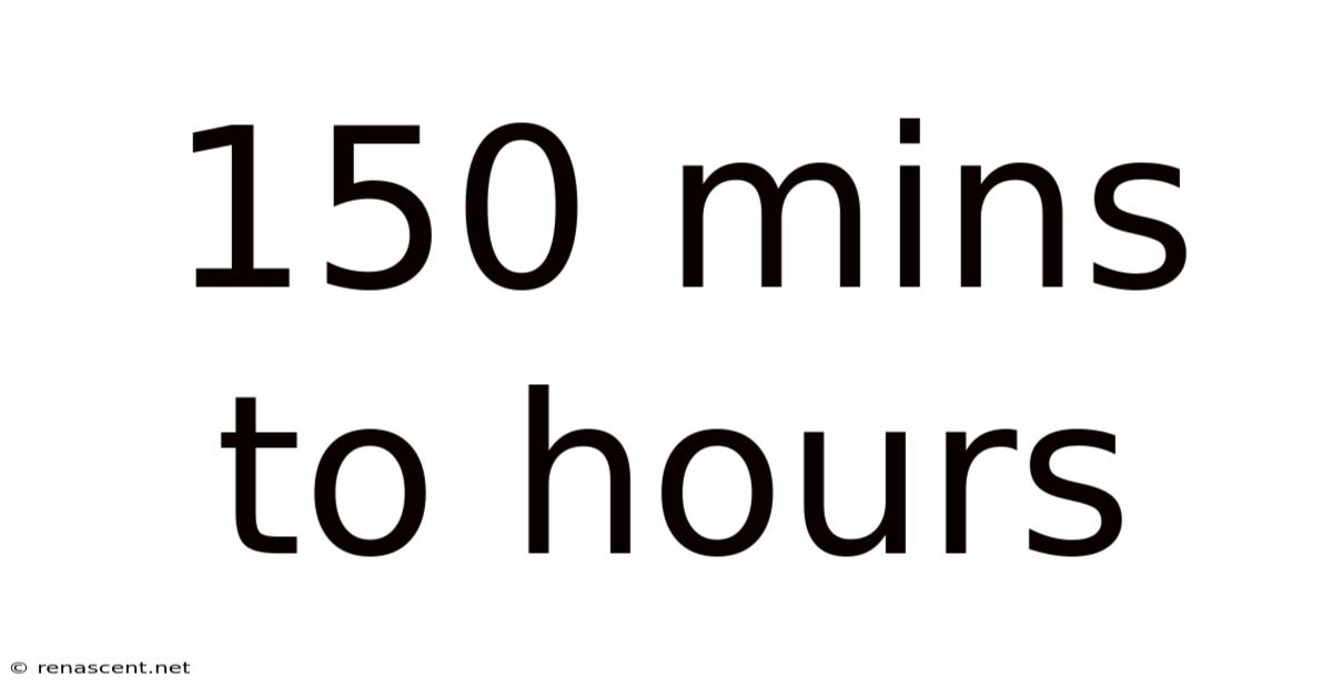 150 Mins To Hours