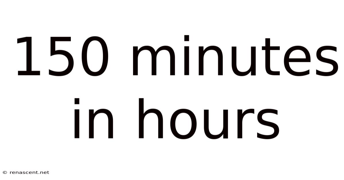 150 Minutes In Hours