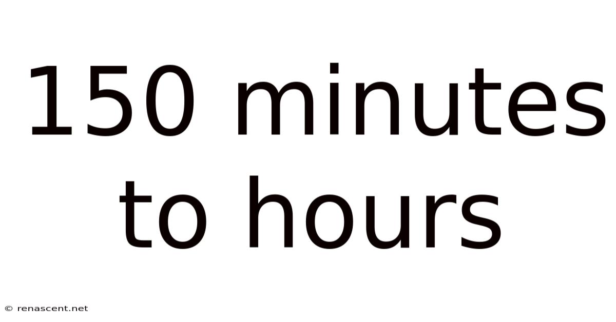150 Minutes To Hours