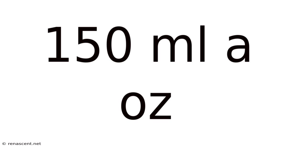 150 Ml A Oz