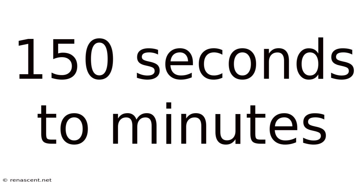 150 Seconds To Minutes