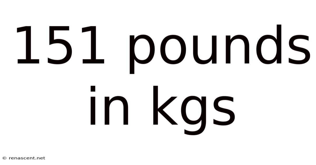 151 Pounds In Kgs