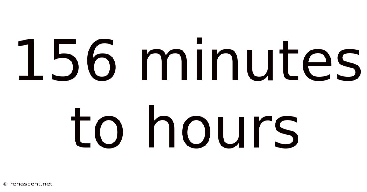 156 Minutes To Hours