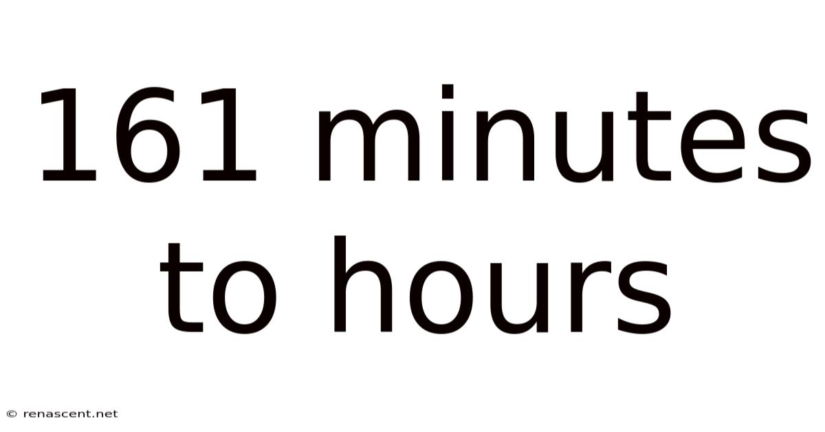 161 Minutes To Hours