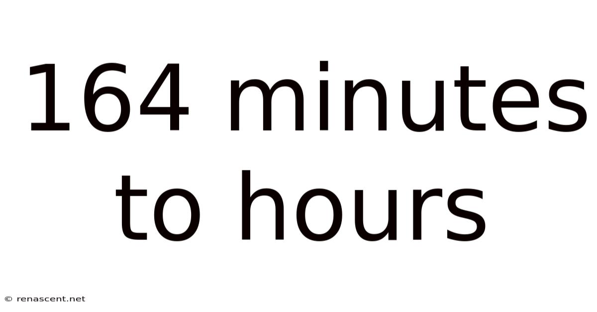 164 Minutes To Hours