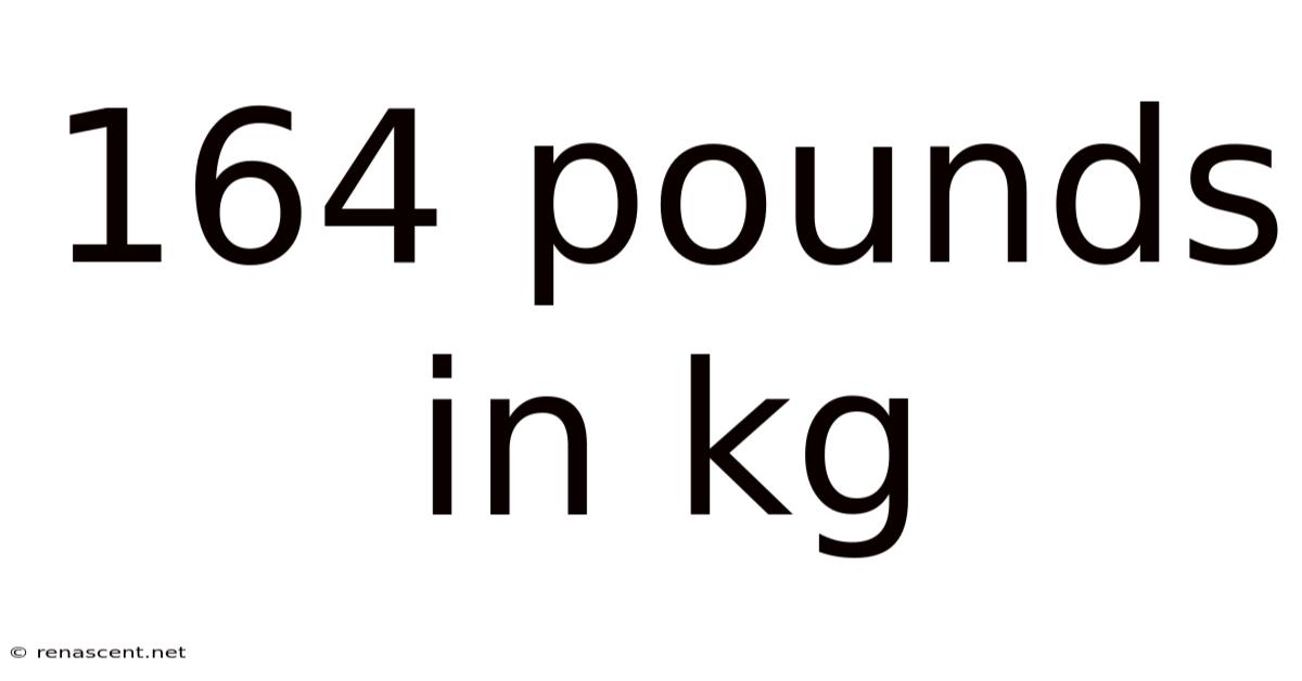 164 Pounds In Kg
