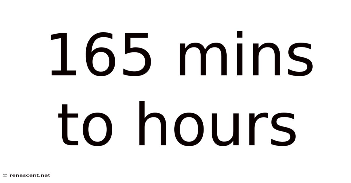 165 Mins To Hours
