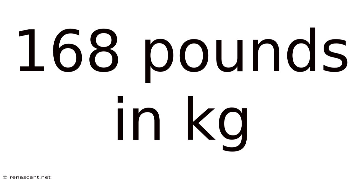 168 Pounds In Kg