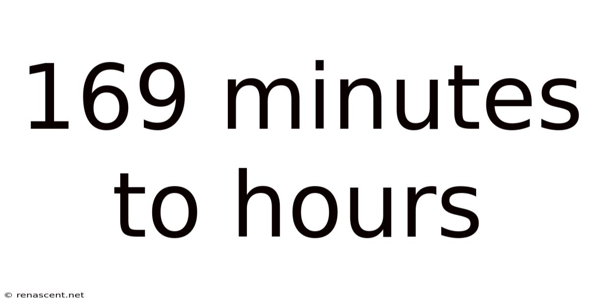 169 Minutes To Hours