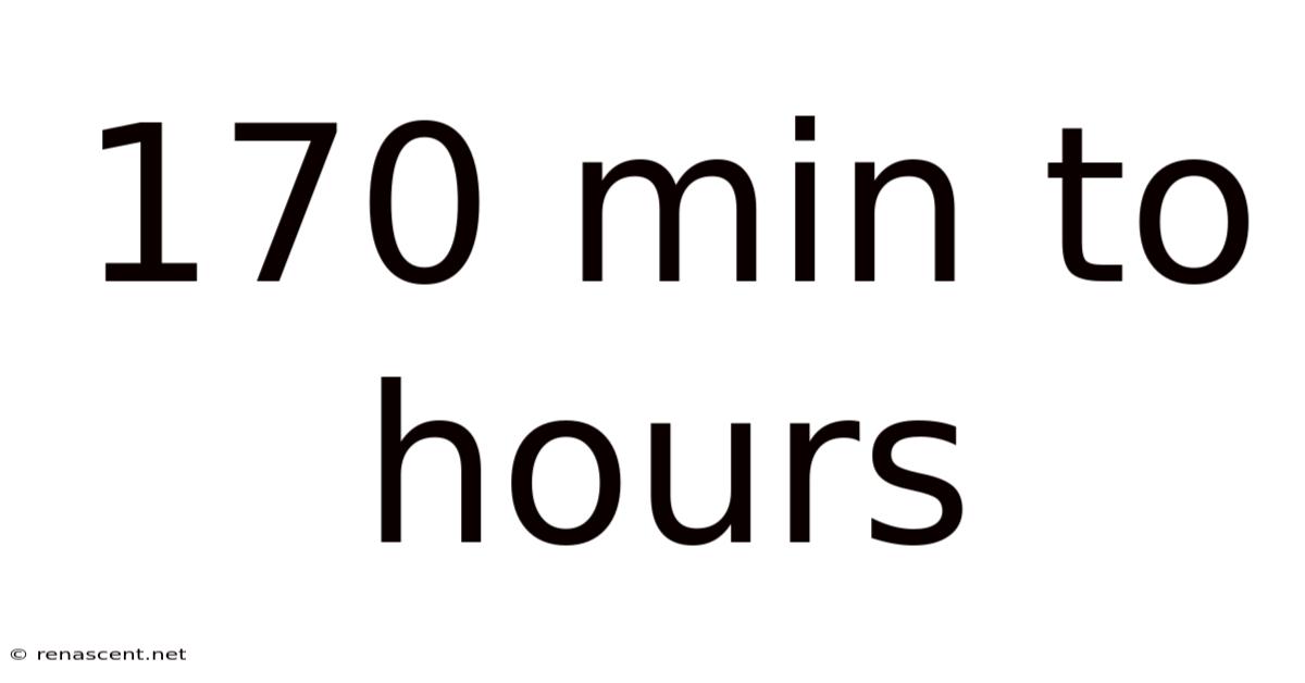 170 Min To Hours