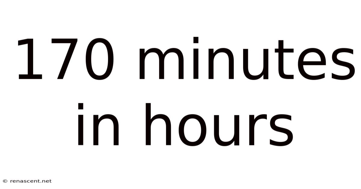 170 Minutes In Hours