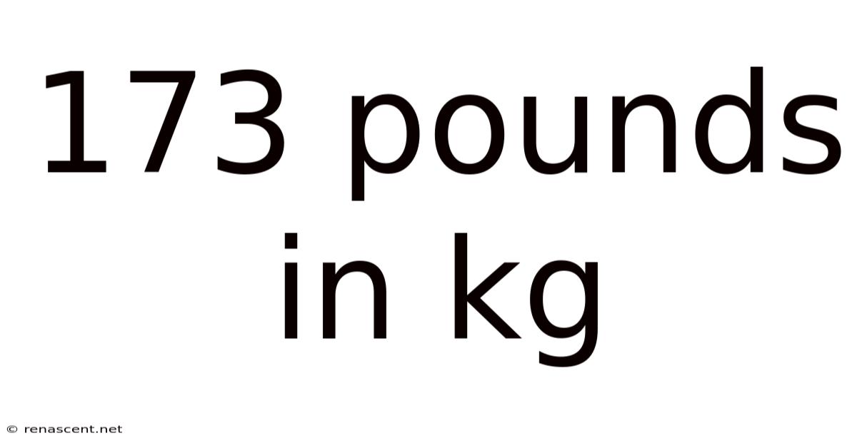 173 Pounds In Kg