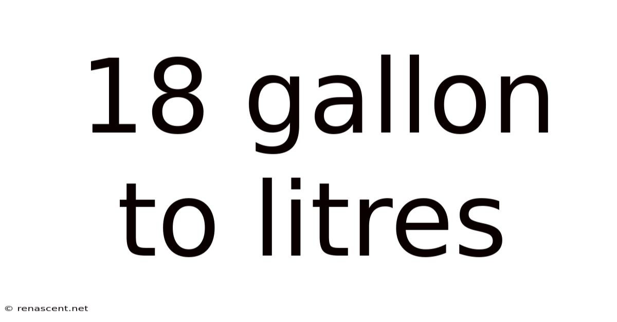 18 Gallon To Litres