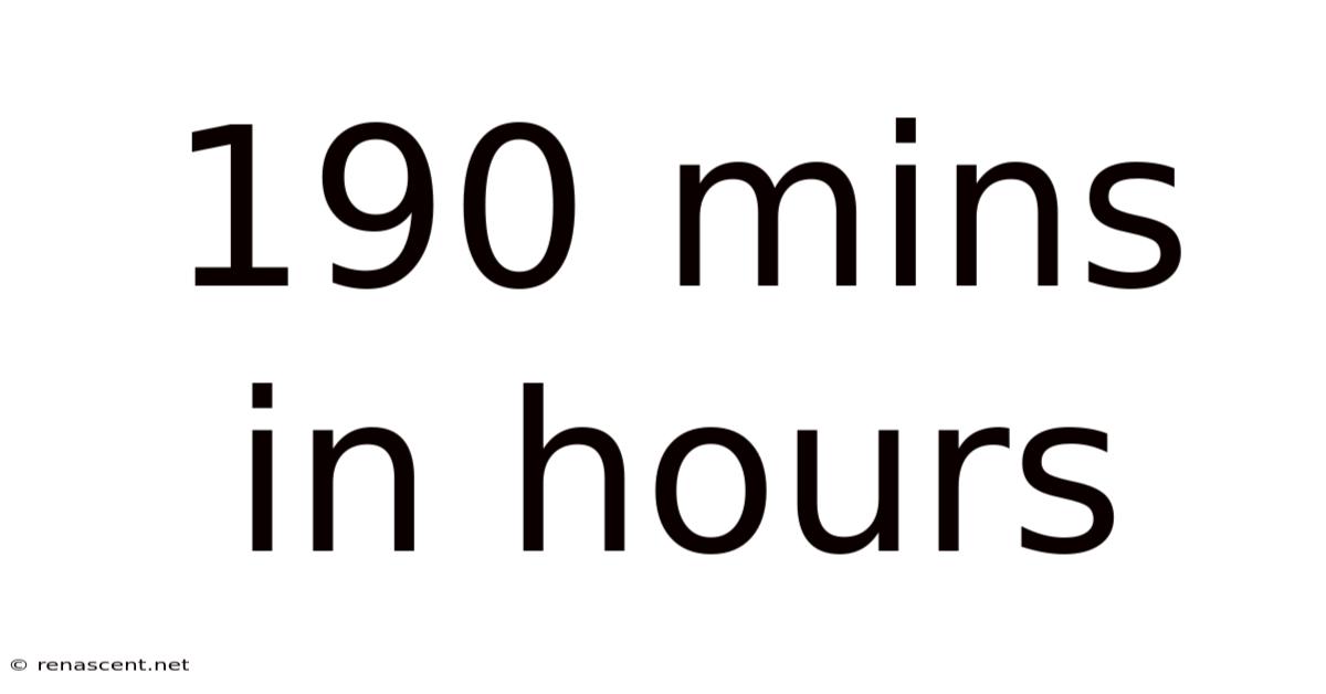 190 Mins In Hours