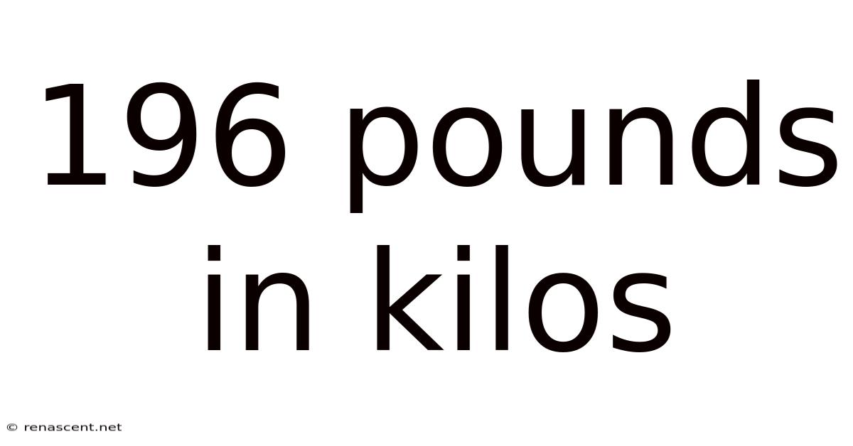 196 Pounds In Kilos