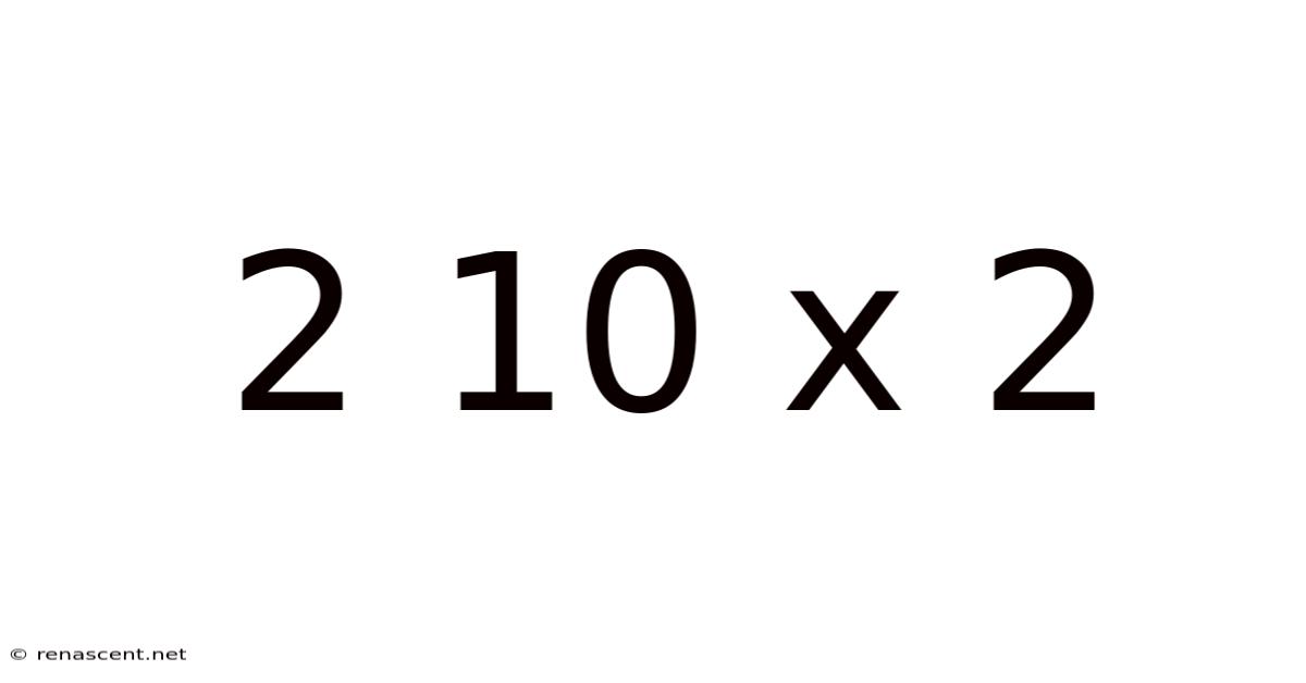 2 10 X 2