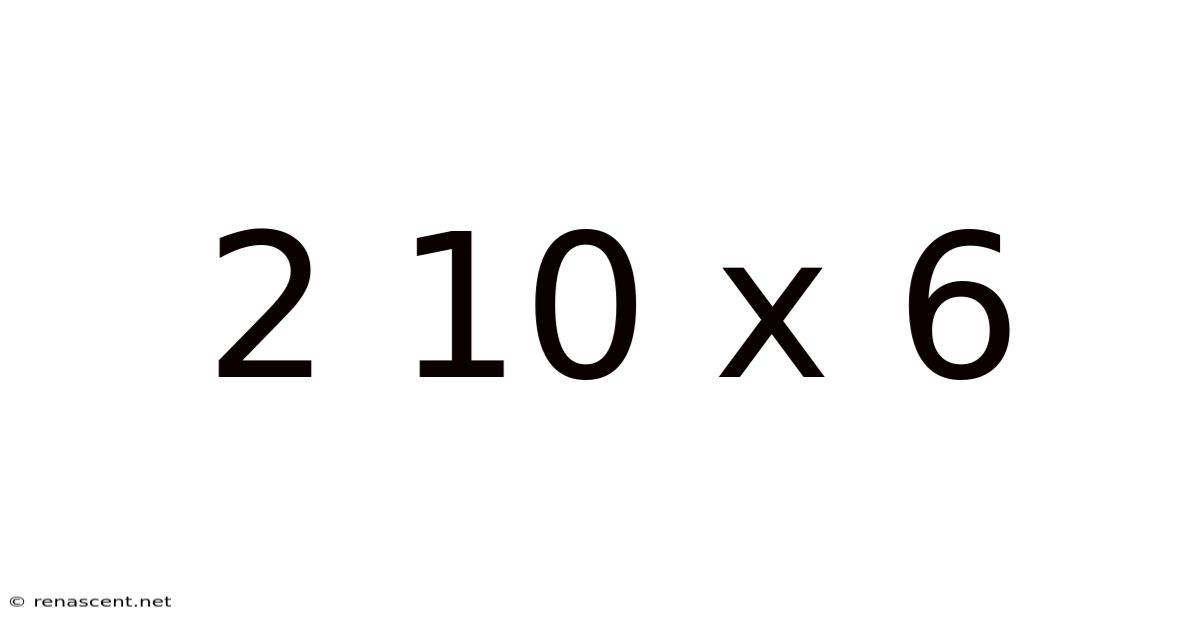 2 10 X 6
