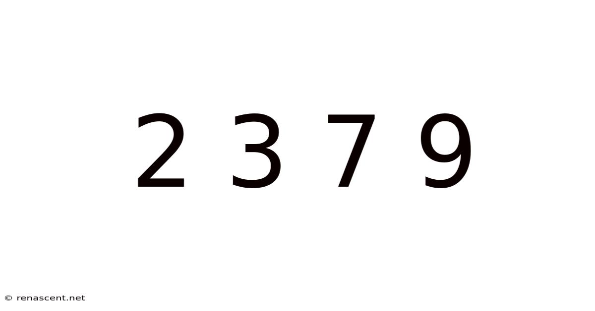2 3 7 9