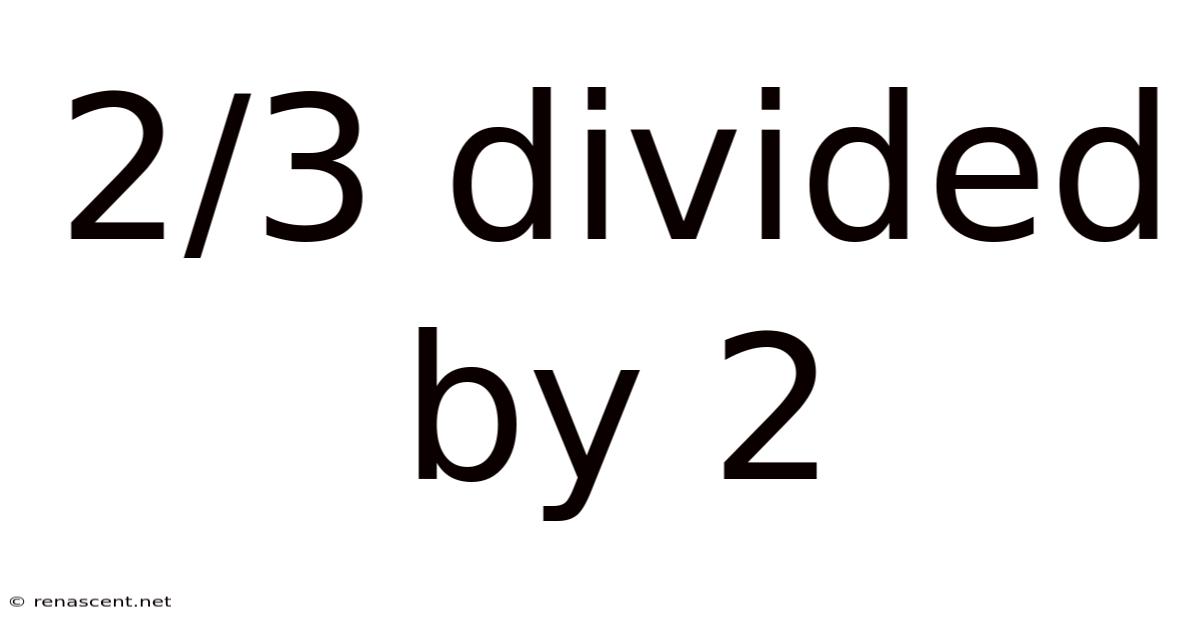 2/3 Divided By 2