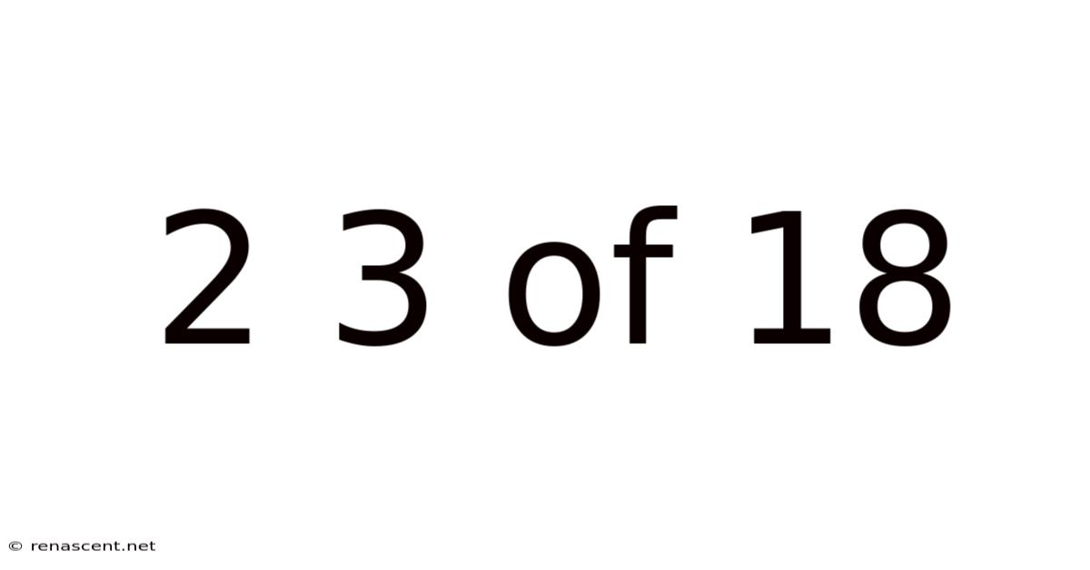 2 3 Of 18