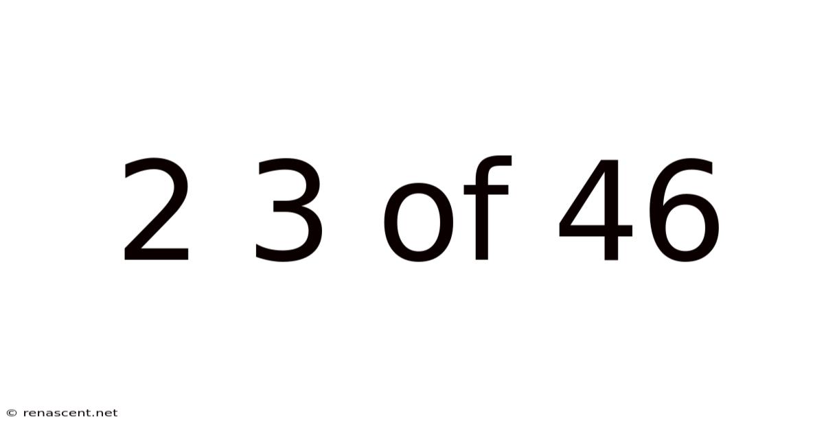 2 3 Of 46