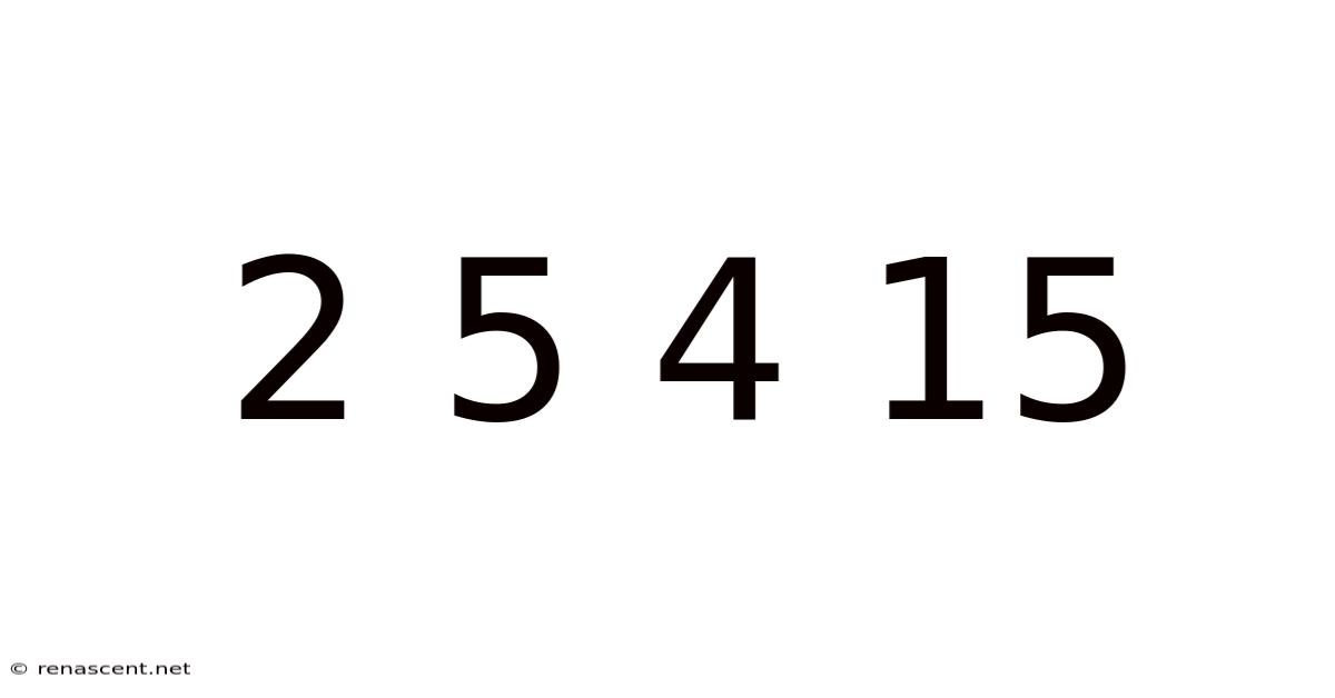 2 5 4 15