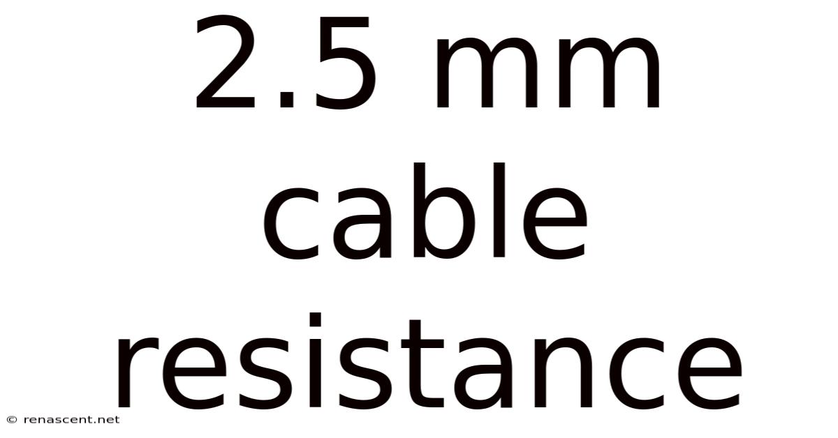 2.5 Mm Cable Resistance