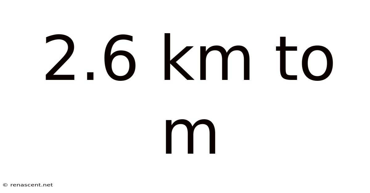 2.6 Km To M
