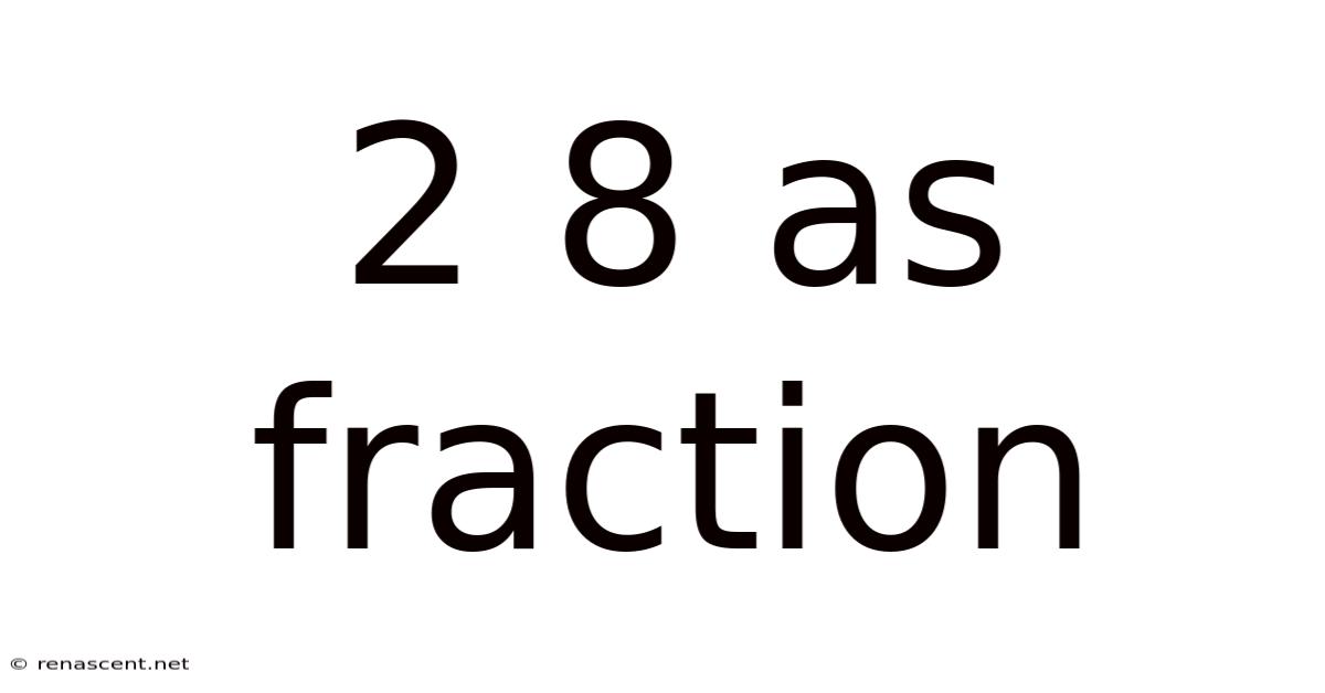 2 8 As Fraction