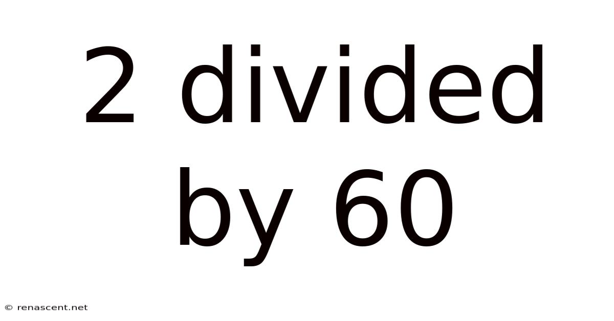 2 Divided By 60
