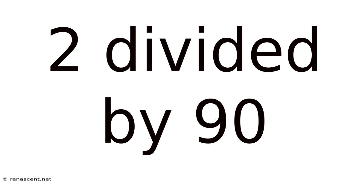 2 Divided By 90