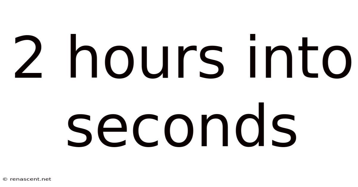 2 Hours Into Seconds