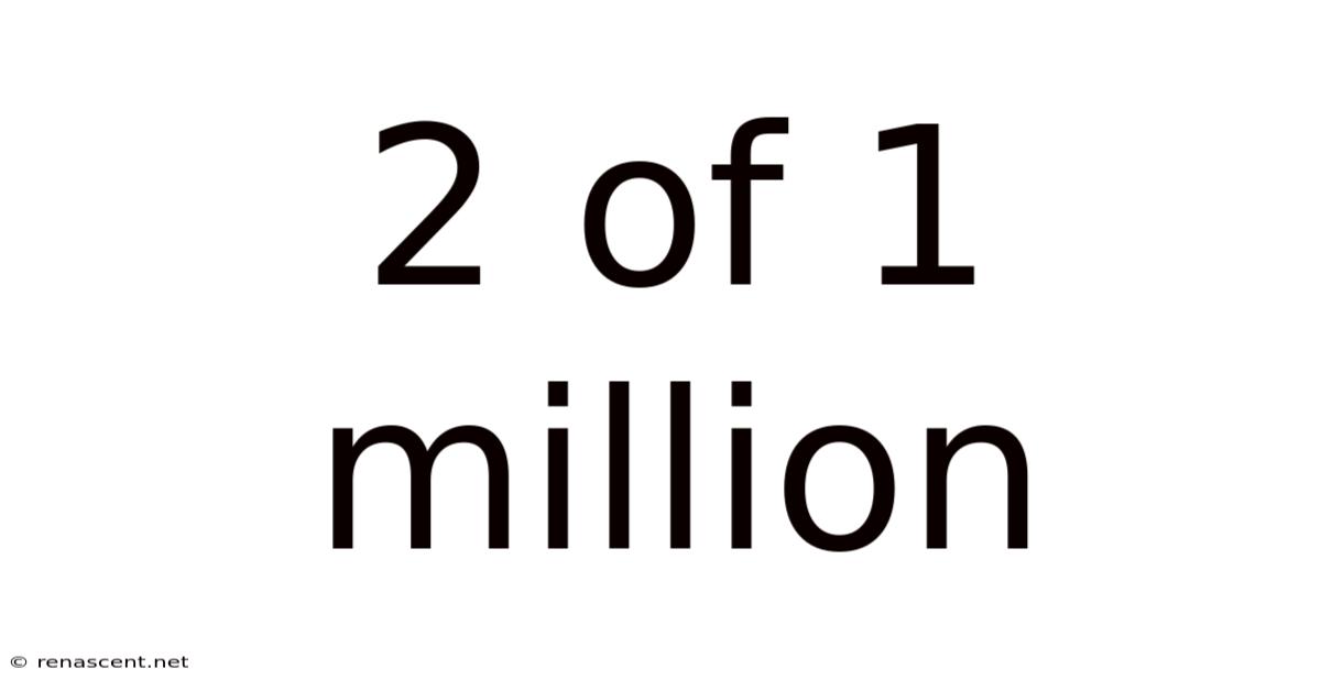 2 Of 1 Million