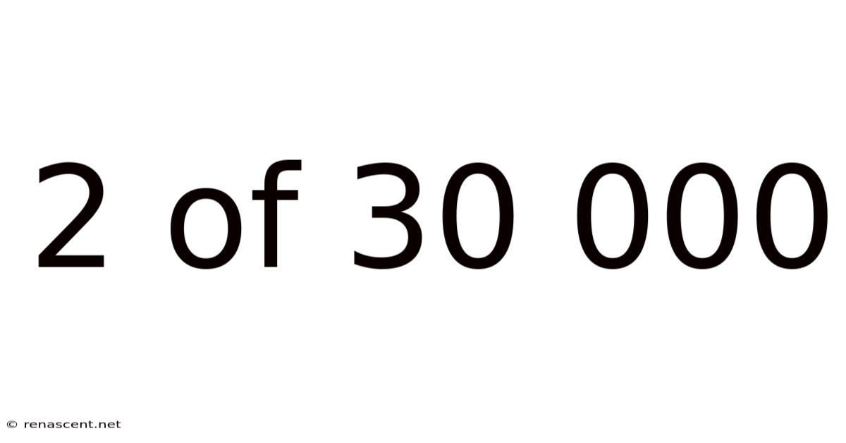 2 Of 30 000