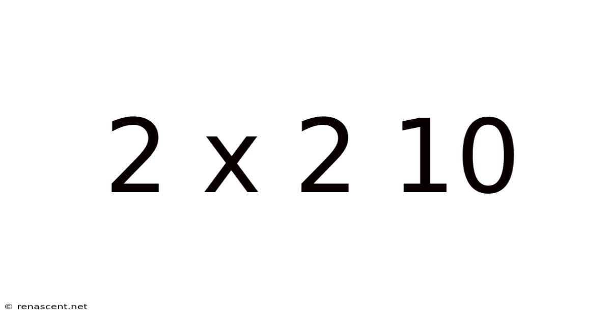 2 X 2 10