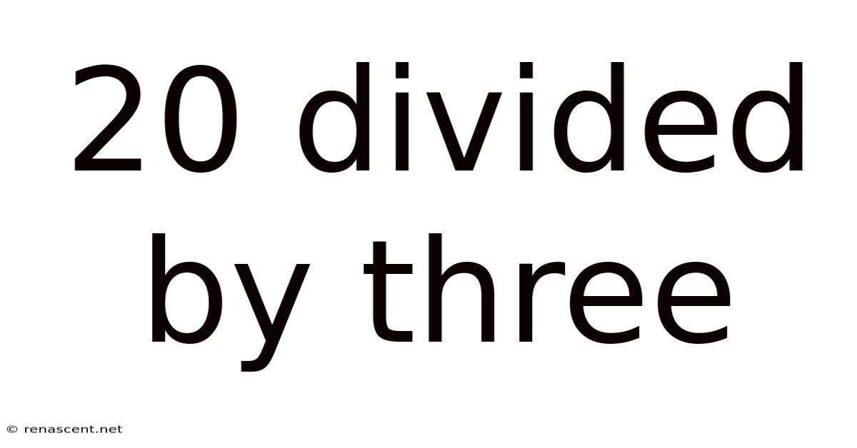20 Divided By Three